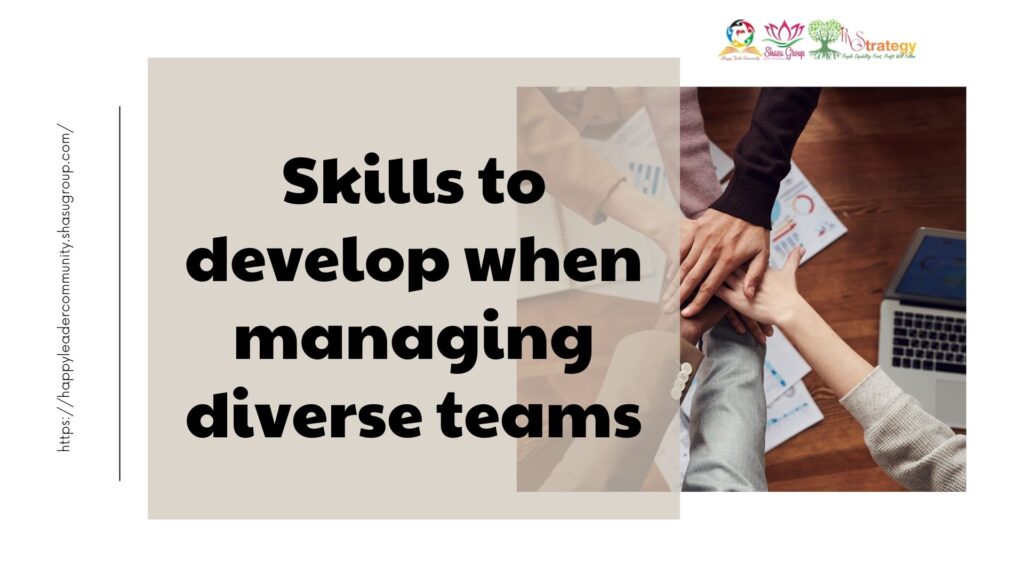 Skills to develop when managing diverse teams