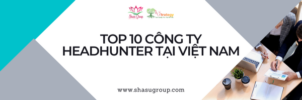 Top 10 công ty Headhunter hàng đầu tại thị trường Việt Nam