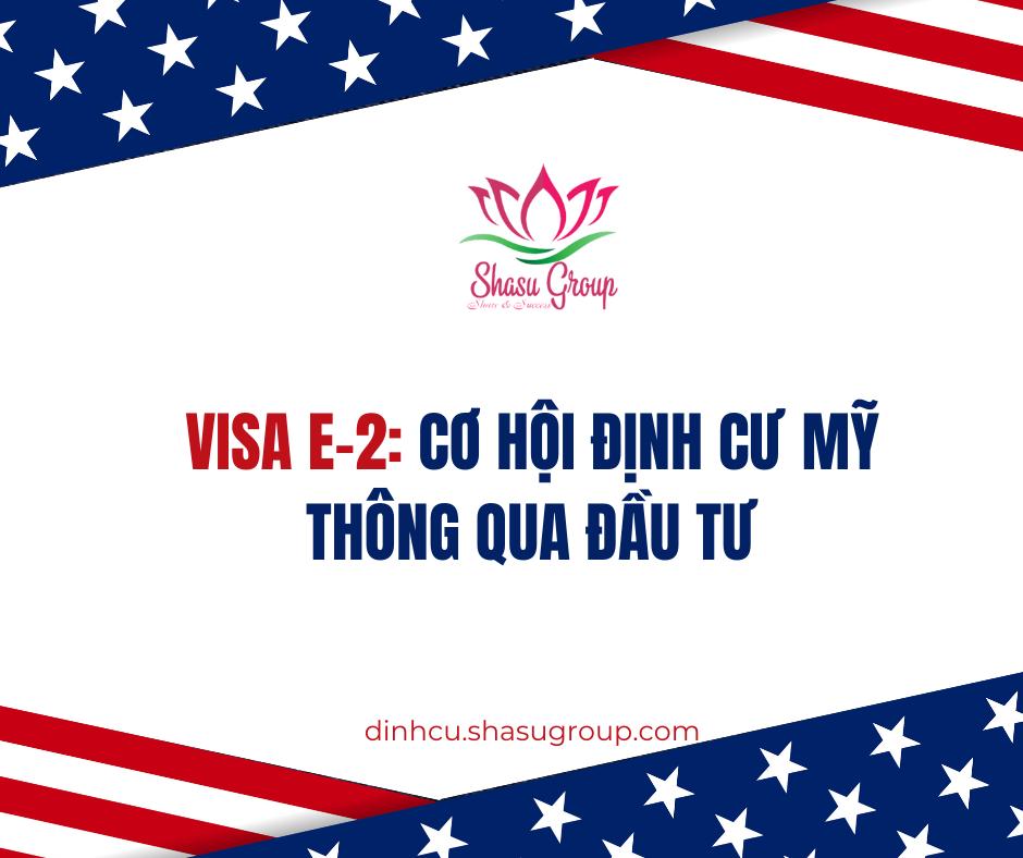 VISA E-2: CƠ HỘI ĐỊNH CƯ MỸ THÔNG QUA ĐẦU TƯ