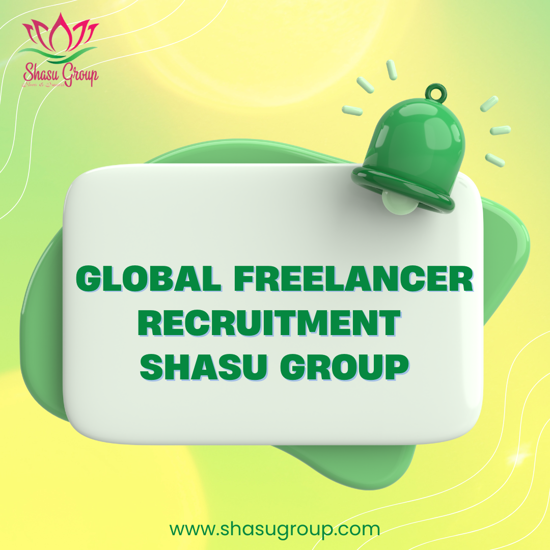 GLOBAL FREELANCER RECRUITMENT – SHASU GROUP
