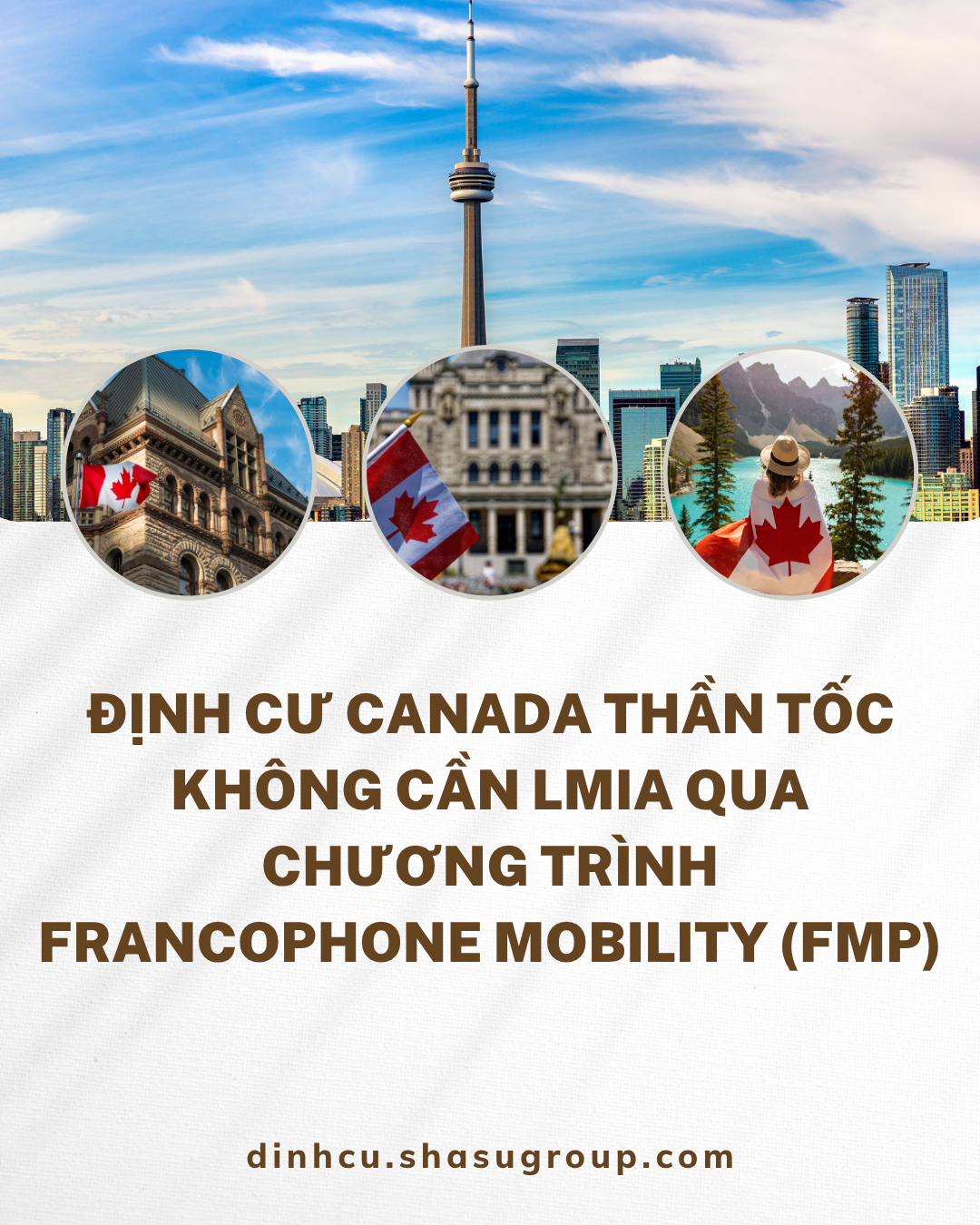 ĐỊNH CƯ CANADA THẦN TỐC – KHÔNG CẦN LMIA QUA CHƯƠNG TRÌNH FRANCOPHONE MOBILITY (FMP)